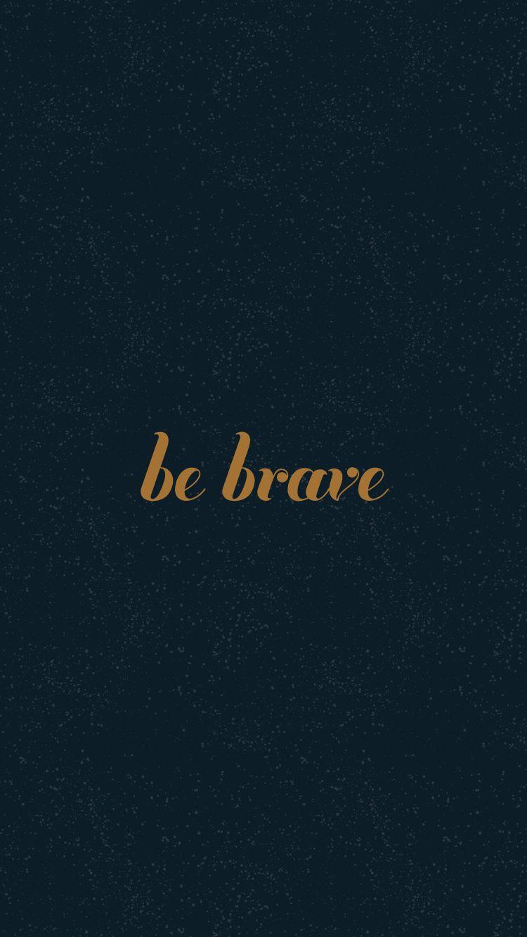 Be Brave Wallpapers