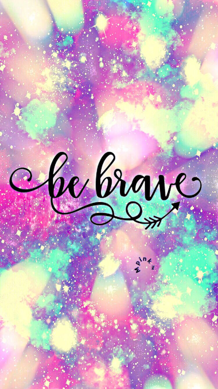 Be Brave Wallpapers