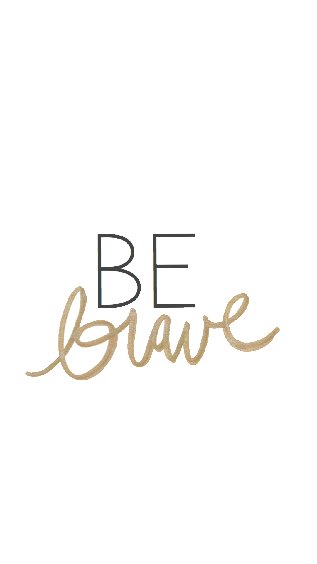 Be Brave Wallpapers