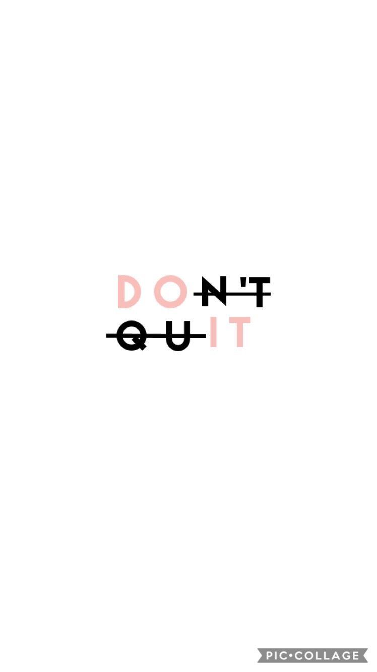 Don'T Quit Wallpapers