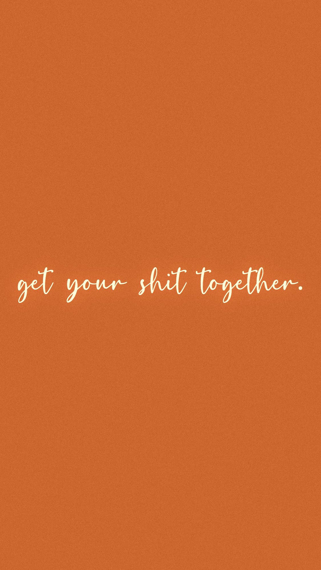 Get Your Shit Together Wallpapers