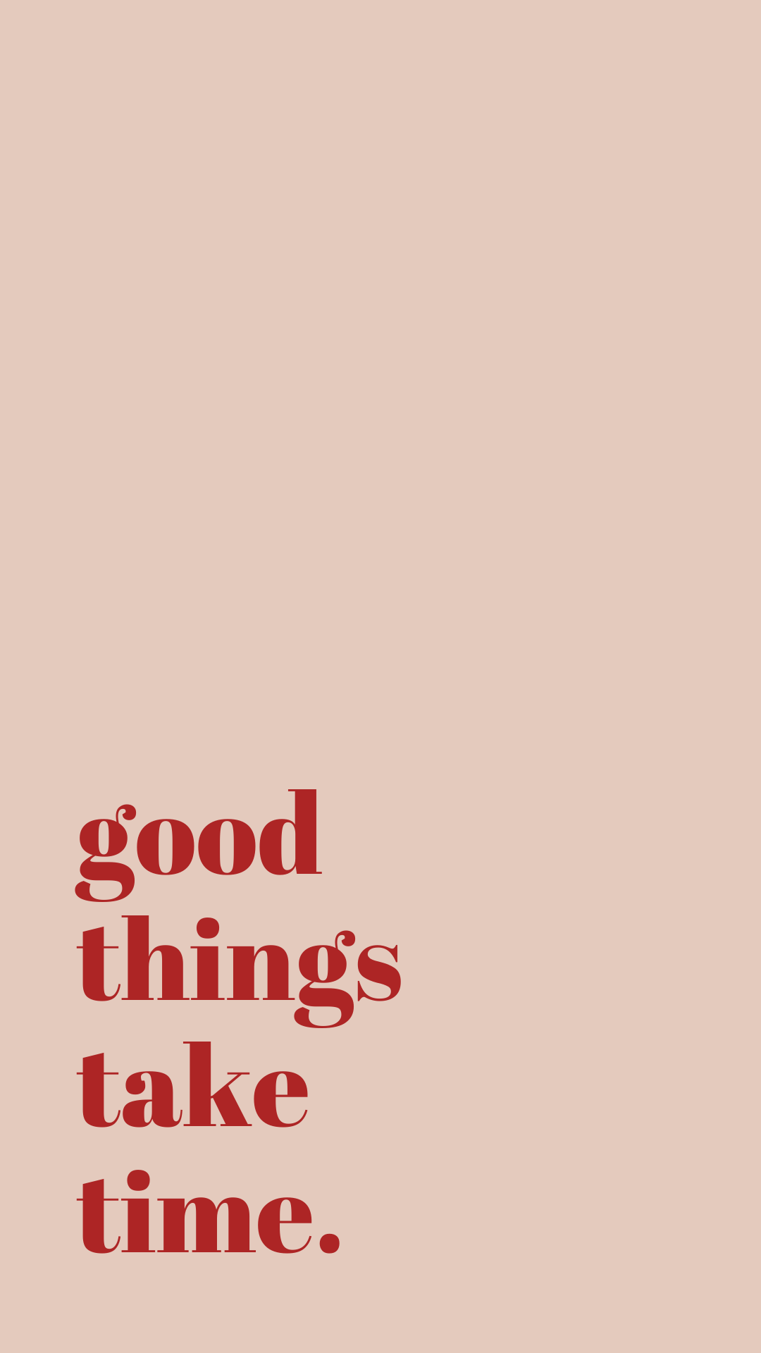 Good Things Take Time Wallpapers