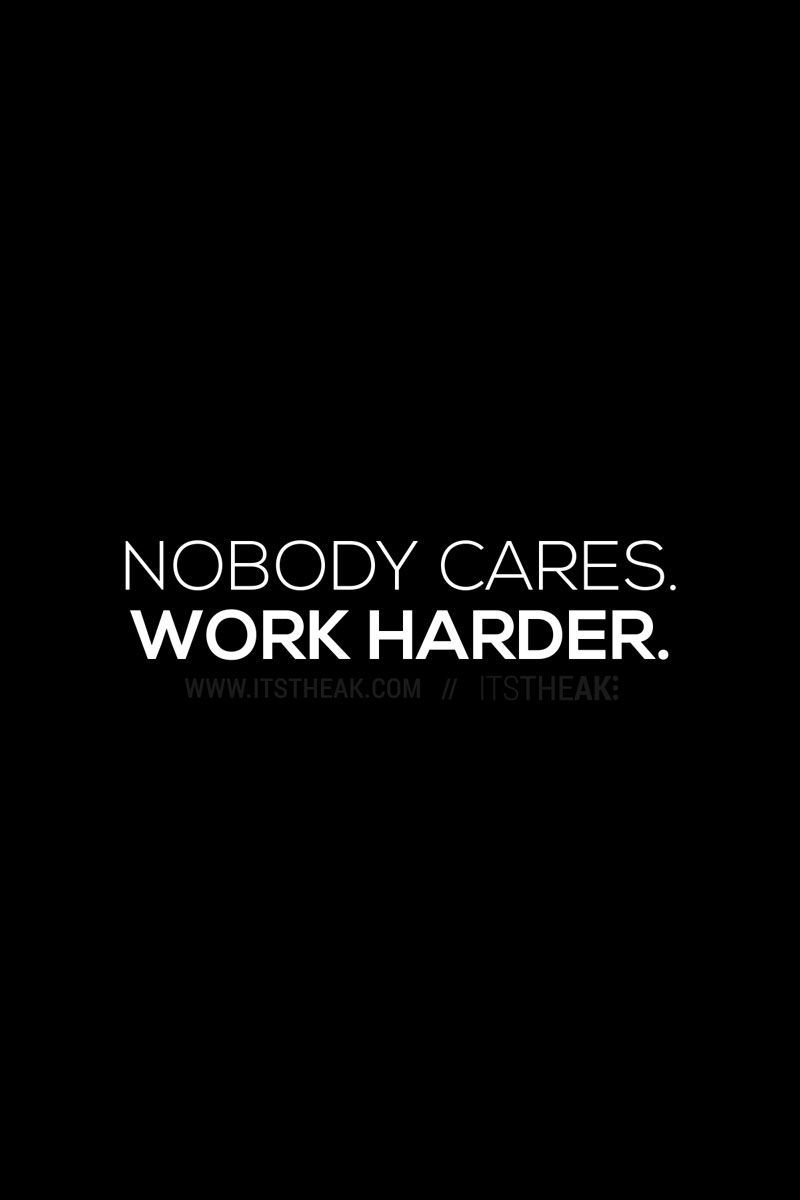 Nobody Cares Work Harder Wallpapers