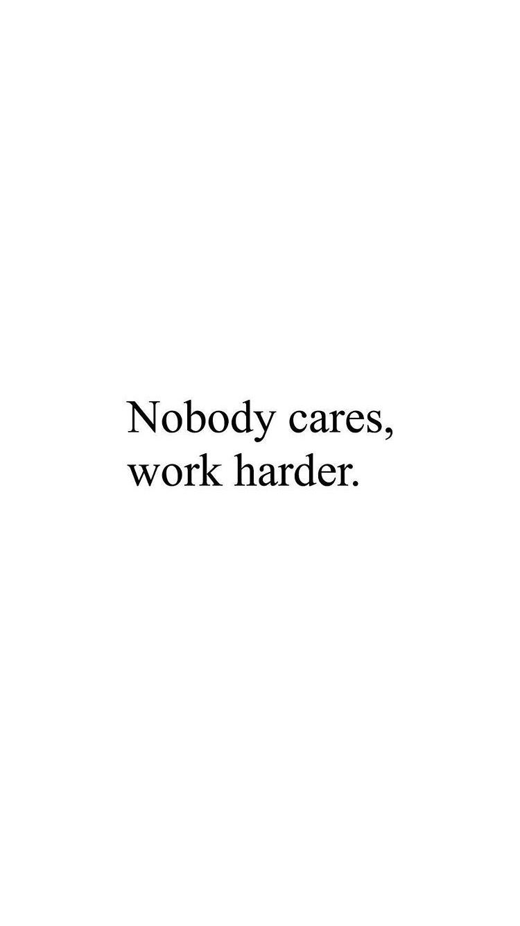 Nobody Cares Work Harder Wallpapers