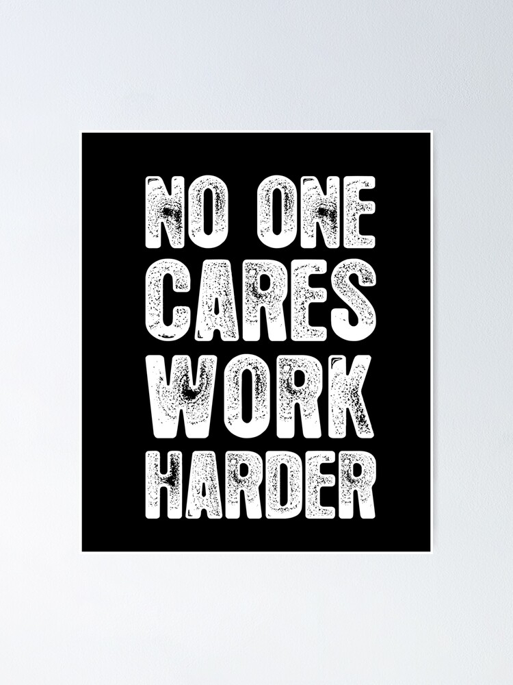 Nobody Cares Work Harder Wallpapers