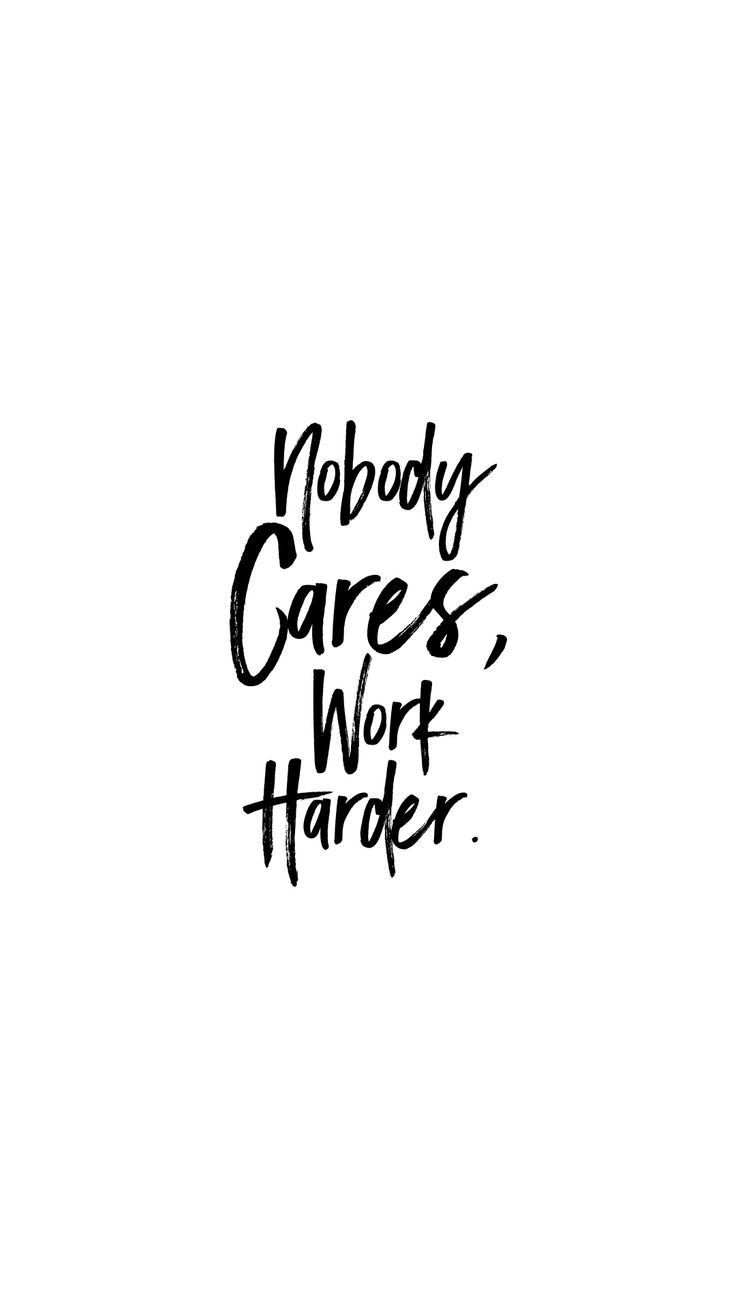 Nobody Cares Work Harder Wallpapers