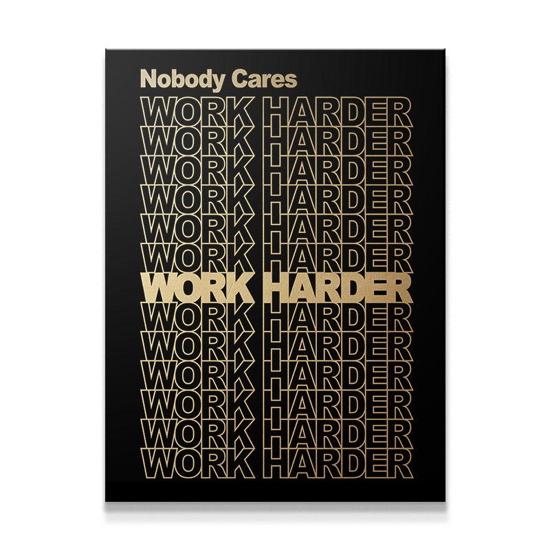 Nobody Cares Work Harder Wallpapers