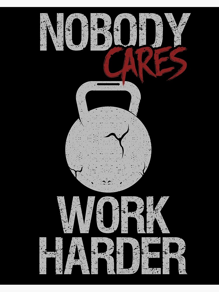 Nobody Cares Work Harder Wallpapers