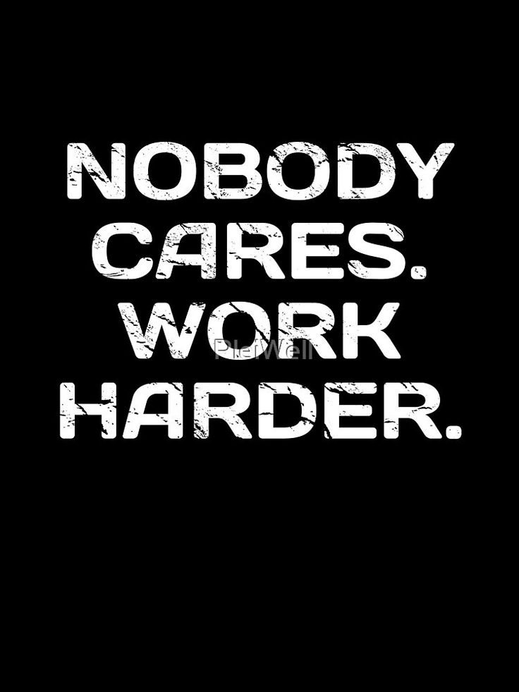 Nobody Cares Work Harder Wallpapers