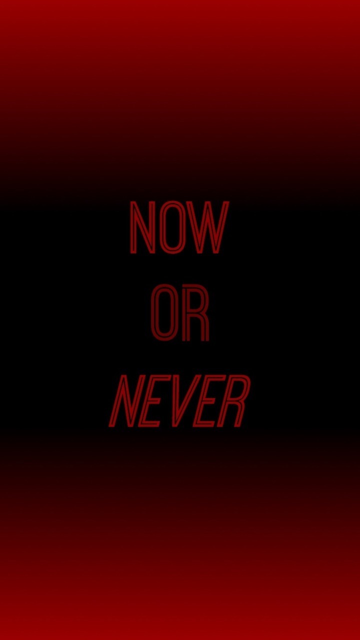 Now Or Never Wallpapers