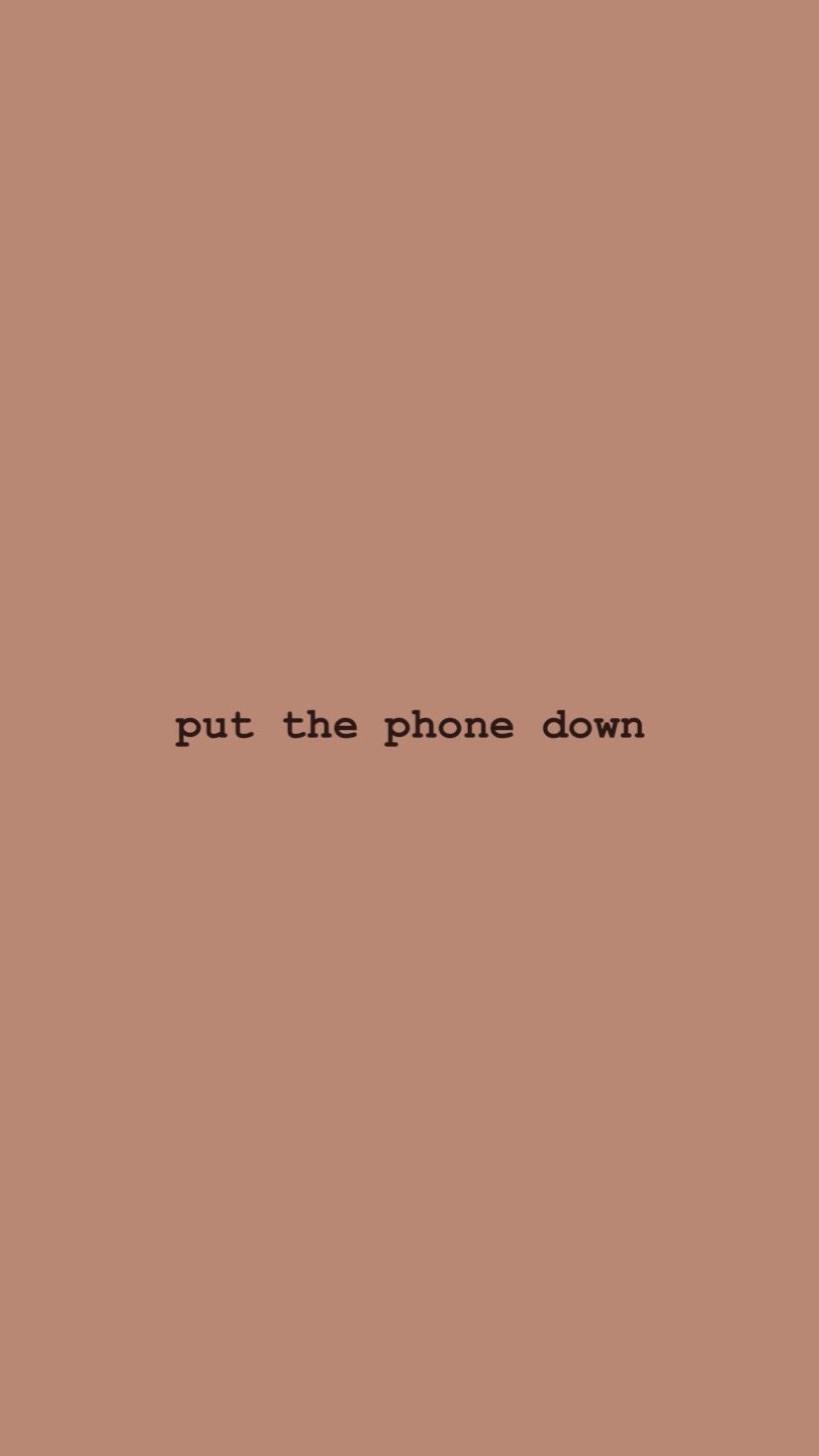 Put My Phone Down Wallpapers