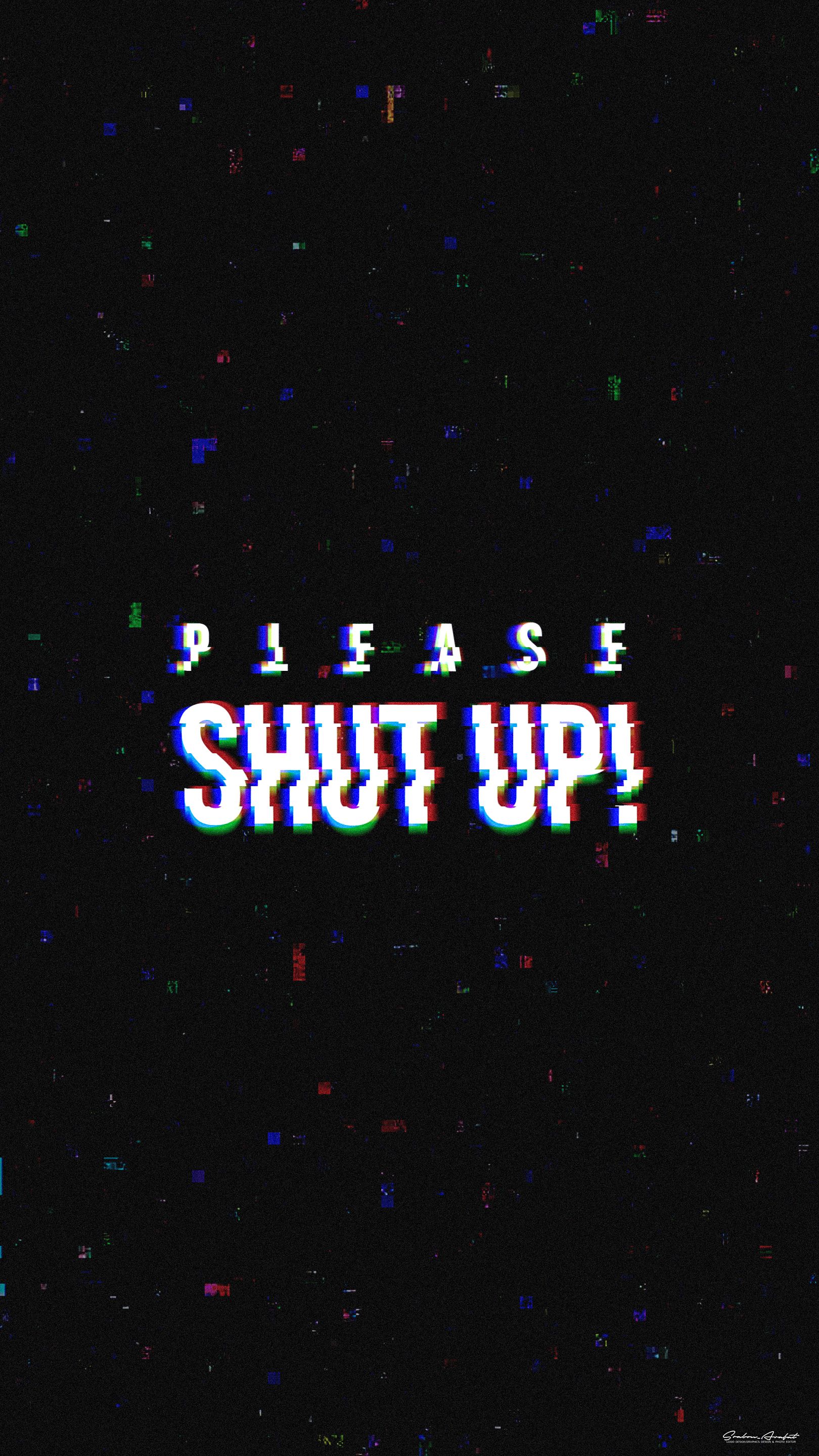 Shut Up Wallpapers