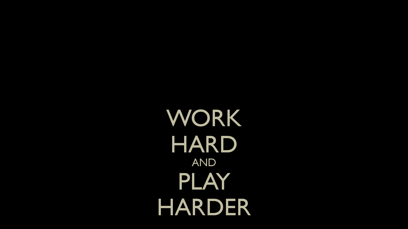 Work Hard Play Hard Wallpapers